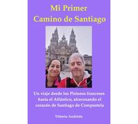Mi Primer Camino de Santiago de Compostela: Traducido del original en italiano "Il mio primo Cammino di Santiago di Compostela"