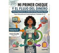 Mi Primer Cheque y el Flujo del Dinero: Financial Literacy for Teens (Volume 2): First Paycheck, Taxes & Money Flow | Bilingual Spanish English Workbook for Teens 13-17