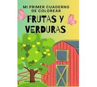 Mi primer cuaderno de colorear: Frutas y Verduras