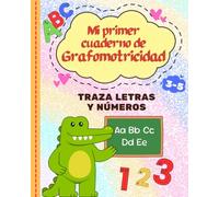 Mi Primer Cuaderno de Grafomotricidad: Trazos, letras y Números para Niños de 3 a 5 años · Prepara la Mano para la Escritura.