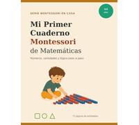 Mi Primer Cuaderno Montessori de Matemáticas: Números, Cantidades, Lógica y Primeras Sumas para Niños de 4 a 5 Años