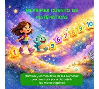 Mi primer cuento de matemáticas. Una aventura para descubrir las mates jugando.: Martina y el monstruo de los números viven la aventura de las mates. ... integrado para niños y niñas de 3 a 6 años.