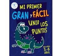 Mi Primer Gran Libro Fácil de Unir los Puntos para Niños de 3 a 6 Años: Más de 100 divertidos y fáciles rompecabezas de unir los puntos con adorables animales, vehículos, juguetes y mucho más