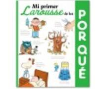 Larousse Editorial – Mi Primer Larousse De Los ¿Por Qué?