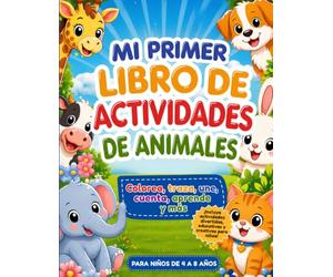 Mi Primer Libro de Actividades de Animales: 131 Páginas de Diversión y Aprendizaje con Animales para Desarrollar la Creatividad de los niños