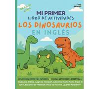 Mi Primer Libro de Actividades de Dinosaurios en Inglés para Niños de 5 a 10 Años: Aprende Inglés con Dibujos para Colorear, Juegos de Asociación, ... ¡Ideal para Niños Nativos y No Nativos!