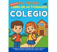 Mi Primer Libro de Actividades en Inglés: En el Colegio - Vocabulario, Ortografía, Colorear, Une los Puntos, Adivina la Palabra, Juegos de Asociación, ... Memoria y Idioma - ideal para ESL