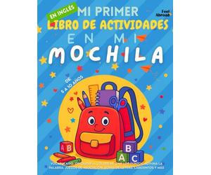 Mi Primer Libro de Actividades en Inglés: En Mi Mochila - Vocabulario, Ortografía, Colorear, Une Los Puntos, Adivina La Palabra, Juegos de Asociación, ... 5 a 10 Años: Cuaderno educativo tema scolar