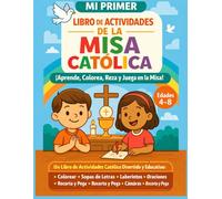 Mi primer libro de actividades para la Misa Católica para niños de 4 a 8 años: ¡Aprende, colorea, reza y juega en la Misa!