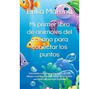 Mi primer libro de animales del océano para conectar los puntos: Actividades relajantes y educativas con 80 dibujos marinos ideales para niños de 6 a 8 años, perfectas para aprender jugando.