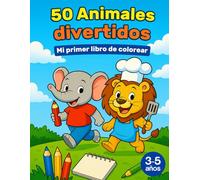 Mi Primer Libro de Animales Divertidos para Colorear: 50 Dibujos Fáciles para Niños de 3 a 5 Años