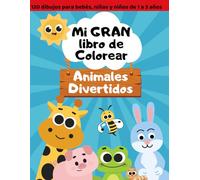 Mi primer libro de animales para colorear: 120 dibujos fáciles y adorables para niños de 1 a 3 años: Libro creativo para aprender a colorear animales, ... en la primera infancia. Con líneas gruesa
