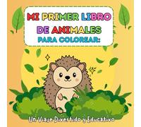 Mi Primer Libro de Animales para Colorear: Un Viaje Divertido y Educativo: Libro para colorear y dibujar para niños y niñas de 3 a 7 años. Dibujos fáciles que estimulan la creatividad y concentración.