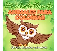 Mi Primer Libro de Animales para Colorear: Un Viaje Educativo y divertido: Libro para colorear y dibujar para niños y niñas de 3 a 7 años. Dibujos ... habilidad motora fina, cero pantallas