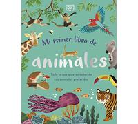 Mi primer libro de animales: Todo lo que quieres saber de tus animales preferidos