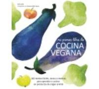 Mi Primer Libro De Cocina Vegana: 140 Recetas Fáciles, Sanas Y Creativas Para Aprender A Cocinar Sin Productos De Origen Animal - Quin, Sue Quin, Sue (Auteur)