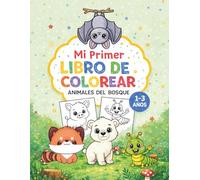 Mi Primer Libro de Colorear: Animales del Bosque: Dibujos Grandes y Fáciles para Colorear | Para Niños y Niñas de 1, 2 y 3 Años | Líneas Gruesas y Diseños Sencillos para las Primeras Manitas