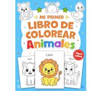 Mi Primer Libro de Colorear Animales para Niños: 50 Adorables Animales Felices para Colorear para Niños Pequeños y Preescolares de 1 a 3 años