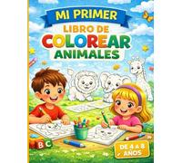 Mi Primer Libro de Colorear Animales: Un libro fácil y divertido para descubrir el mundo animal