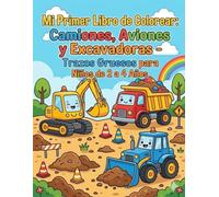 Mi Primer Libro de Colorear: Camiones, Aviones y Excavadoras: Libro Bilingüe con Trazos Gruesos para Niños de 2 a 4 Años - Aprende Inglés y Español (