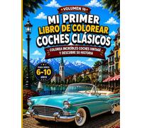 Mi Primer Libro de Colorear Coches Clásico: Colorea increíbles coches vintage y descubre su historia