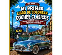 Mi Primer Libro de Colorear Coches Clásico: Colorea increíbles coches vintage y descubre su historia