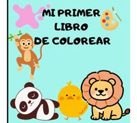 Mi primer libro de colorear: Cuaderno de 40 animales para pintar y dejar volar la imaginación. 80 páginas de alta calidad, perfecto para rotuladores, ... ! Perfecto para niños de 3 a 6 años.