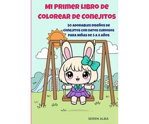 Mi Primer Libro de Colorear de Conejitos: 50 Adorables Diseños con Datos Curiosos para Niñas de 5 a 8 Años: Libro Creativo para Fomentar la ... Expresión Artística y la Educación Emocional.