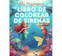 Mi Primer Libro de Colorear de Sirenas - Más de 50 dibujos mágicos del océano para niños de 3 años en adelante: Diseños divertidos y adorables de ... - Un regalo perfecto para pequeños artistas