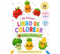 Mi Primer Libro de Colorear: Frutas y Verduras: Español e Inglés (Spanish-English) | 40 dibujos grandes para niños de 2 a 5 años | Incluye diploma de pequeño artista
