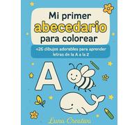 Mi primer libro de colorear: Letras, animales y objetos de la A a la Z para niños de 3-5 años: Cuaderno educativo para aprender letras, colorear animales y objetos divertidos