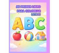 Mi Primer Libro de Colorear Letras: Aprende el Abecedario con Dibujos Grandes y Fáciles: A-Z con Ilustraciones Simples y Líneas Gruesas