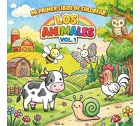 MI PRIMER LIBRO DE COLOREAR: LOS ANIMALES Vol. 1. Dibuja, Aprende y Desarrolla la Creatividad: "Colorea Animales Adorables Granja, Bosque e Insectos ... para Bebés y Niños a partir de 18 meses"