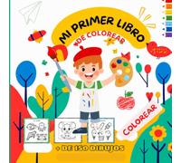 MI PRIMER LIBRO DE COLOREAR: Para Colorear más de 150 dibujos para niños. Actividades educativas con números, letras, animales, formas, objetos y mucho más. Libro infantil para niños de 2 a 6 años.
