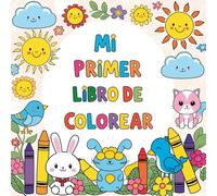 Mi Primer Libro De Colorear Para Niños 2+: 100 Dibujos para Colorear y Aprender: Letras, Números, Animales, Juguetes y Más - Un Libro Creativo para Niños y Niñas de 2 Año en Adelante