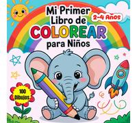 Mi Primer Libro de Colorear para Niños de 2, 3 y 4 Años: 100 dibujos para colorear, cuidadosamente diseñados para estimular la creatividad y desarrollar la motricidad fina de los niños