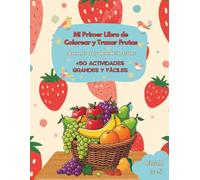Mi Primer Libro de Colorear y Trazar Frutas: Libro de actividades para niños de 3-5 años: +50 frutas para colorear y trazar