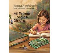 Mi Primer Libro de Dinero: Un cuaderno de trabajo interactivo para aprender a ahorrar, sumar y tomar decisiones inteligentes
