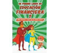 Mi primer libro de educación financiera 2: Cómo ahorrar y hacer que mi dinero crezca