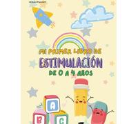 Mi primer libro de estimulación de 0 a 4 años: Libro de enseñanza desde los 0 años hasta los 4 años