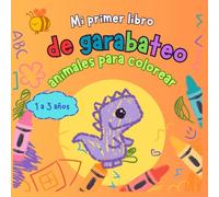Mi primer libro de garabateo, animales para colorear: Libro para colorear y dibujar para bebés, niños y niñas de 1, 2 y 3 años. Dibujos fáciles que estimulan la creatividad sin generar frustraciones.
