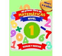 Mi primer libro de matemáticas: sumar y restar (nivel 1) |: Cuaderno de actividades para niños(as) de 4 a 6 años | Aprende matemáticas paso a paso de forma divertida.