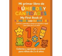 Mi primer libro de Números y Cantidades My First Book of Numbers and Quantities: Colorea y aprende a contar en español e inglés para niños de 2 a 6 años