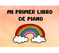 Mi primer libro de piano: Método visual y práctico para niños