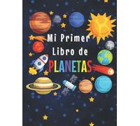 MI PRIMER LIBRO DE PLANETAS: 3-5, 5-8 Años|Curiosidades del Sistema Solar para los pequeños|Explora los increíbles datos del Espacio Exterior y las ... contar y colorear| Gran libro del espacio