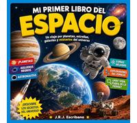 Mi primer libro del espacio: Galaxias, planetas, estrellas, agujeros negros y exploradores espaciales explicados de forma visual y divertida