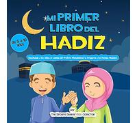 Mi Primer Libro del Hadiz: Enseñando a los Niños el Camino del Profeta Muhammad, la Etiqueta y los Buenos Modales
