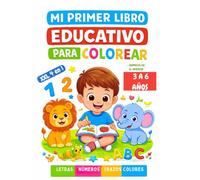 Mi primer libro educativo para colorear y aprender: actividades educativas para aprender las vocales, los números, el abecedario, los colores y las formas. Aprendizaje temprano de 3 a 6 años