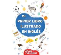 Mi primer libro ilustrado en inglés: 500 palabras ilustradas en español y inglés: Aprende nuevo vocabulario cotidiano para niños y principiantes adultos.