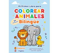 Mi Primer Libro para Colorear Animales Bilingüe: Español-Inglés: Diviértete aprendiendo los nombres de los animales en español y en inglés mientras ... tu creatividad y habilidades de coloreado